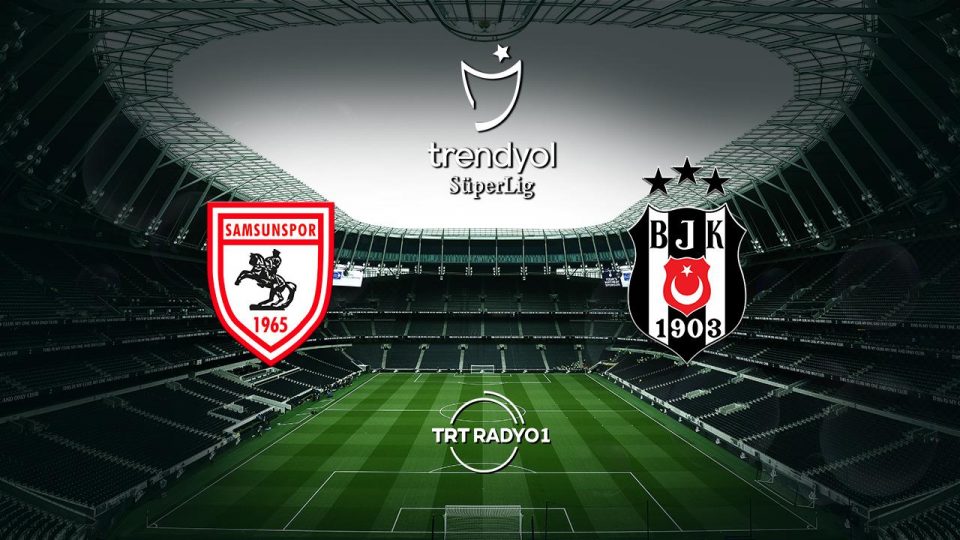 Beşiktaş Samsunspor deplasmanında